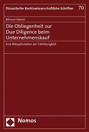 Die Obliegenheit Zur Due Diligence Beim Unternehmenskauf: Eine Rekapitulation Der Fahrlassigkeit de Aliresa Fatemi