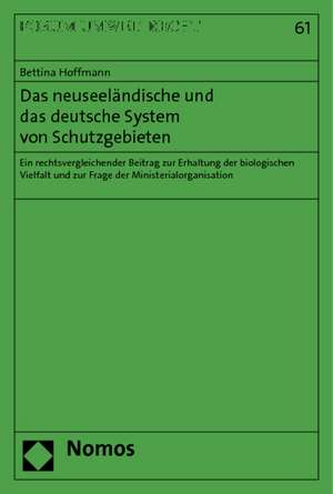 Das Neuseelandische Und Das Deutsche System Von Schutzgebieten: Ein Rechtsvergleichender Beitrag Zur Erhaltung Der Biologischen Vielfalt Und Zur Frage de Bettina Hoffmann