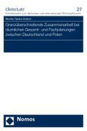 Grenzuberschreitende Zusammenarbeit Bei Raumlichen Gesamt- Und Fachplanungen Zwischen Deutschland Und Polen: 'Fruhformen, Ursachen, Entwicklungen, Folgen' de Monika Tabaka-Dietrich