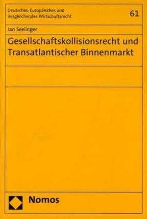 Gesellschaftskollisionsrecht und Transatlantischer Binnenmarkt de Jan Seelinger