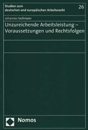 Unzureichende Arbeitsleistung - Voraussetzungen und Rechtsfolgen de Johannes Sedlmeier