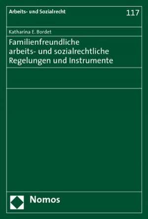 Familienfreundliche arbeits- und sozialrechtliche Regelungen und Instrumente de Katharina E. Bordet