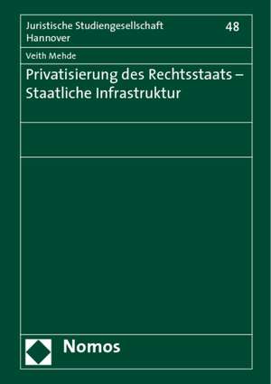 Privatisierung des Rechtsstaats - Staatliche Infrastruktur de Veith Mehde