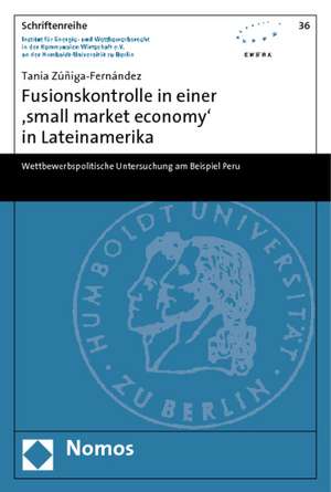 Fusionskontrolle in einer 'small market economy' in Lateinamerika de Tania Zúñiga-Fernández