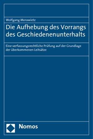 Die Aufhebung des Vorrangs des Geschiedenenunterhalts de Wolfgang Morawietz