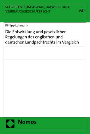 Die Entwicklung und gesetzlichen Regelungen des englischen und deutschen Landpachtrechts im Vergleich de Philipp Luhmann