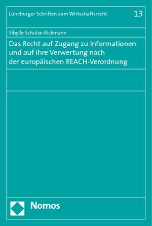 Das Recht auf Zugang zu Informationen und auf ihre Verwertung nach der europäischen REACH-Verordnung de Sibylle Schulze-Rickmann