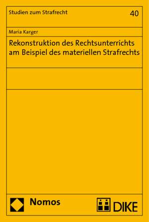 Rekonstruktion Des Rechtsunterrichts Am Beispiel Des Materiellen Strafrechts: Wer Mit Seinen Nachbarn in Frieden Lebt, Kennt Nur Seine Rechte Nicht. de Maria Karger