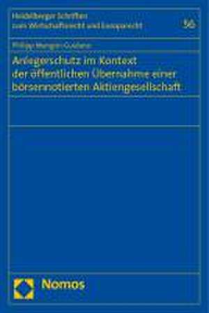 Anlegerschutz im Kontext der öffentlichen Übernahme einer börsennotierten Aktiengesellschaft de Philipp Mangini-Guidano