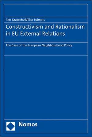 Constructivism and Rationalism in Eu External Relations: The Case of the European Neighbourhood Policy de Petr Kratochvíl