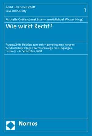 Wie Wirkt Recht?: Ausgewahlte Beitrage Zum Ersten Gemeinsamen Kongress Der Deutschsprachigen Rechtssoziologie-Vereinigungen, Luzern 4. - de Michelle Cottier