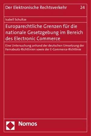 Europarechtliche Grenzen für die nationale Gesetzgebung im Bereich des Electronic Commerce de Isabell Schultze