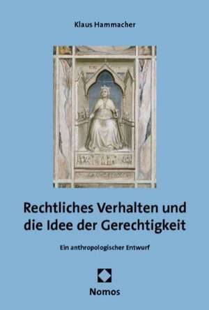 Rechtliches Verhalten Und Die Idee Der Gerechtigkeit: Ein Anthropologischer Entwurf de Klaus Hammacher