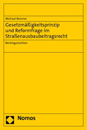 Gesetzmäßigkeitsprinzip und Reformfrage im Straßenausbaubeitragsrecht de Michael Brenner