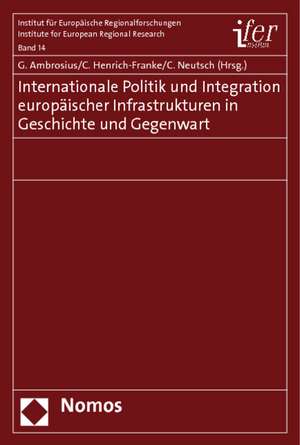 Internationale Politik Und Integration Europaischer Infrastrukturen in Geschichte Und Gegenwart: Foderalismus, Subsidiaritat Und Regionen in Europa de Gerold Ambrosius