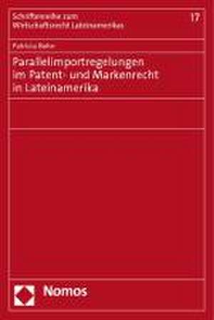 Parallelimportregelungen im Patent- und Markenrecht in Lateinamerika de Patricia Bohn