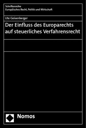 Der Einfluss des Europarechts auf steuerliches Verfahrensrecht de Ute Geisenberger