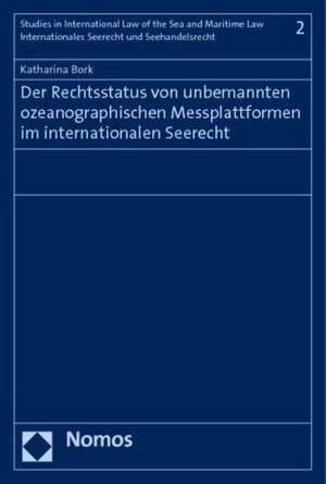 Der Rechtsstatus von unbemannten ozeanographischen Messplattformen im internationalen Seerecht de Katharina Bork