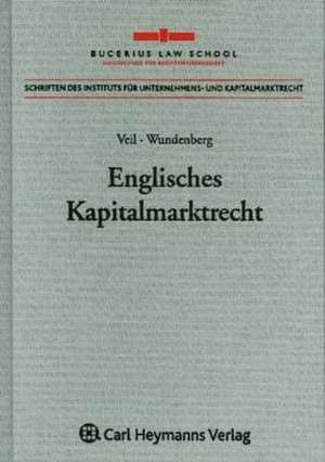 Englisches Kapitalmarktrecht - eine rechtsvergleichende Studie aus der Perspektive des europäischen Kapitalmarktrechts de Rüdiger Veil