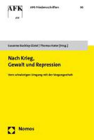 Nach Krieg, Gewalt Und Repression: Vom Schwierigen Umgang Mit Der Vergangenheit de Susanne Buckley-Zistel