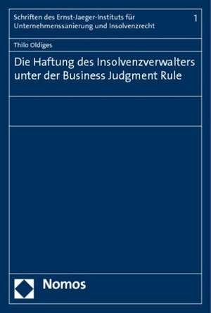 Die Haftung Des Insolvenzverwalters Unter Der Business Judgment Rule: Vom Schwierigen Umgang Mit Der Vergangenheit de Thilo Oldiges