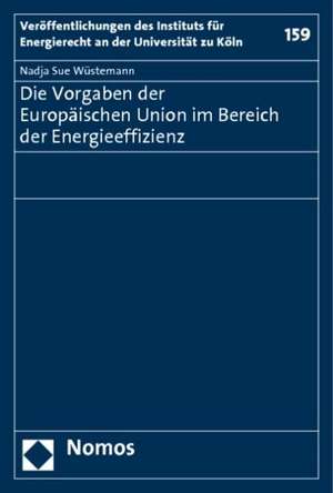 Die Vorgaben Der Europaischen Union Im Bereich Der Energieeffizienz: 'Das Leitbild Des 'Mundigen Verbrauchers' Im Spiegel Von Recht Und Ethik' de Nadja Sue Wüstemann