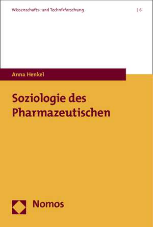 Soziologie des Pharmazeutischen de Anna Henkel