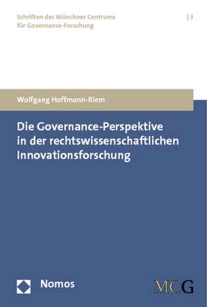 Die Governance-Perspektive in Der Rechtswissenschaftlichen Innovationsforschung: Eine Rechtsvergleichende de Wolfgang Hoffmann-Riem