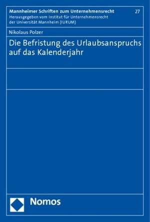 Die Befristung des Urlaubsanspruchs auf das Kalenderjahr de Nikolaus Polzer