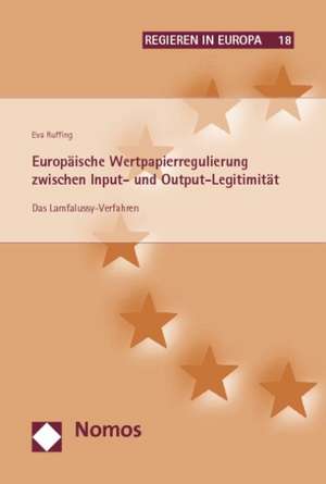 Europaische Wertpapierregulierung Zwischen Input- Und Output-Legitimitat: Das Lamfalussy-Verfahren de Eva Ruffing