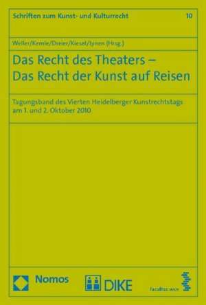 Das Recht Des Theaters - Das Recht Der Kunst Auf Reisen: Tagungsband Des Vierten Heidelberger Kunstrechtstags Am 1. Und 2. Oktober 2010 de Matthias Weller