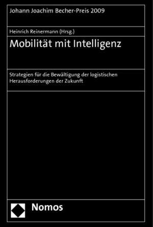 Mobilitat Mit Intelligenz: Strategien Fur Die Bewaltigung Der Logistischen Herausforderungen Der Zukunft de Heinrich Reinermann