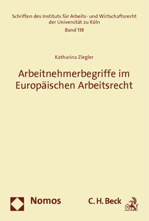 Arbeitnehmerbegriffe Im Europaischen Arbeitsrecht: Die Rolle Von Bundestag Und Bundesrat in Der Europaischen Uni de Katharina Ziegler