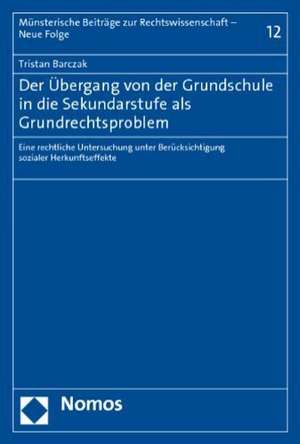 Der Ubergang Von Der Grundschule in Die Sekundarstufe ALS Grundrechtsproblem: Eine Rechtliche Untersuchung Unter Berucksichtigung Sozialer Herkunftsef de Tristan Barczak