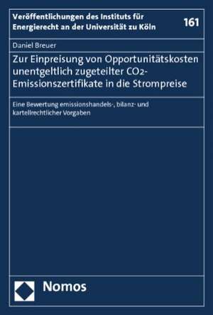 Zur Einpreisung von Opportunitätskosten unentgeltlich zugeteilter CO2-Emissionszertifikate in die Strompreise de Daniel R. Breuer