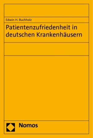 Patientenzufriedenheit in Deutschen Krankenhausern: A Handbook de Edwin H. Buchholz