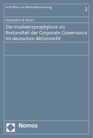 Die Insolvenzprophylaxe als Bestandteil der Corporate Governance im deutschen Aktienrecht de Alexandros N. Rokas