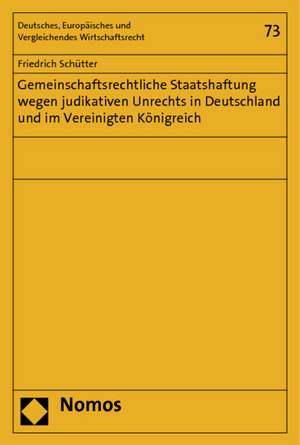 Gemeinschaftsrechtliche Staatshaftung wegen judikativen Unrechts in Deutschland und im Vereinigten Königreich de Friedrich Schütter