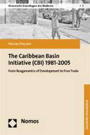 The Caribbean Basin Initiative (CBI) 1981-2005 de Florian Pressler