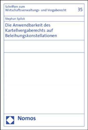 Die Anwendbarkeit des Kartellvergaberechts auf Beleihungskonstellationen de Stephan Spilok