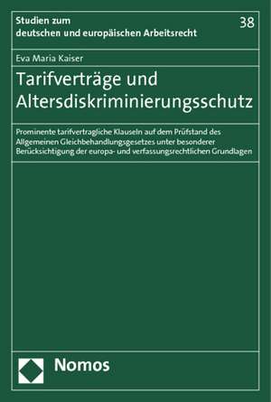 Tarifvertrage Und Altersdiskriminierungsschutz: Prominente Tarifvertragliche Klauseln Auf Dem Prufstand Des Allgemeinen Gleichbehandlungsgesetzes Unte de Eva Maria Kaiser