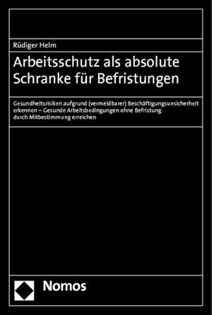 Arbeitsschutz ALS Absolute Schranke Fur Befristungen: Gesundheitsrisiken Aufgrund (Vermeidbarer) Beschaftigungsunsicherheit Erkennen - Gesunde Arbeits de Rüdiger Helm