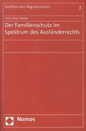 Der Familienschutz im Spektrum des Ausländerrechts de Hans-Peter Welte