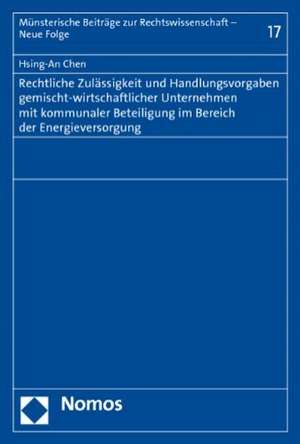 Rechtliche Zulässigkeit und Handlungsvorgaben gemischt-wirtschaftlicher Unternehmen mit kommunaler Beteiligung im Bereich der Energieversorgung de Hsing-An Chen