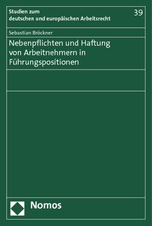 Nebenpflichten und Haftung von Arbeitnehmern in Führungspositionen de Sebastian Bröckner