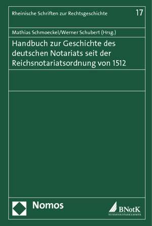 Handbuch zur Geschichte des deutschen Notariats seit der Reichsnotariatsordnung von 1512 de Mathias Schmoeckel