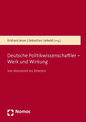 Deutsche Politikwissenschaftler - Werk und Wirkung de Eckhard Jesse