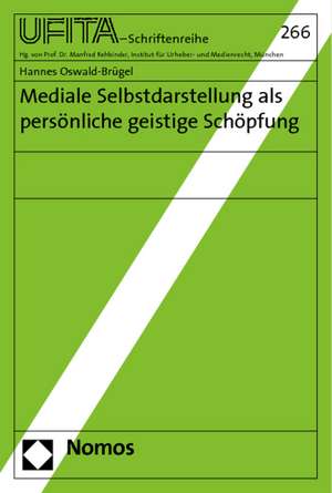 Mediale Selbstdarstellung ALS Personliche Geistige Schopfung: Tagungsband Des Funften Heidelberger Kunstrechtstags Am 7. Und 8. Oktober 2011 de Hannes Oswald-Brügel