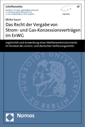 Das Recht Der Vergabe Von Strom- Und Gas-Konzessionsvertragen Im Enwg: Legitimitat Und Anwendung Eines Wettbewerbsinstruments Im Kontext Des Unions- U de Mirko Sauer