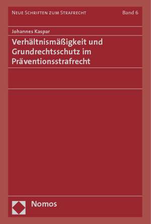 Verhältnismäßigkeit und Grundrechtsschutz im Präventionsstrafrecht de Johannes Kaspar